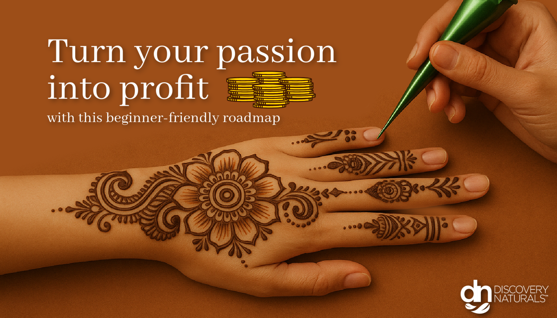 Blog image saying turn your passion into profit with a hand applying henna tattoo by Discovery Naturals